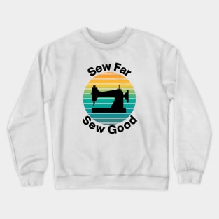 Sew far Sew good Crewneck Sweatshirt